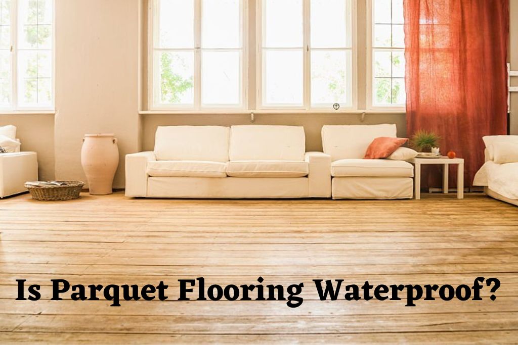 Is Parquet Flooring Waterproof 